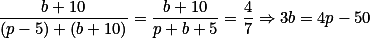 \frac{b + 10}{(p - 5) + (b + 10)} = \frac{b + 10}{p + b + 5} = \frac47 \Rightarrow 3b = 4p - 50